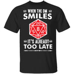 When The DM Smiles T-Shirt CustomCat