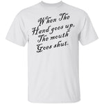 When The Hand Goes Up The Mouth Goes Shout T-Shirt CustomCat