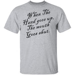 When The Hand Goes Up The Mouth Goes Shout T-Shirt CustomCat