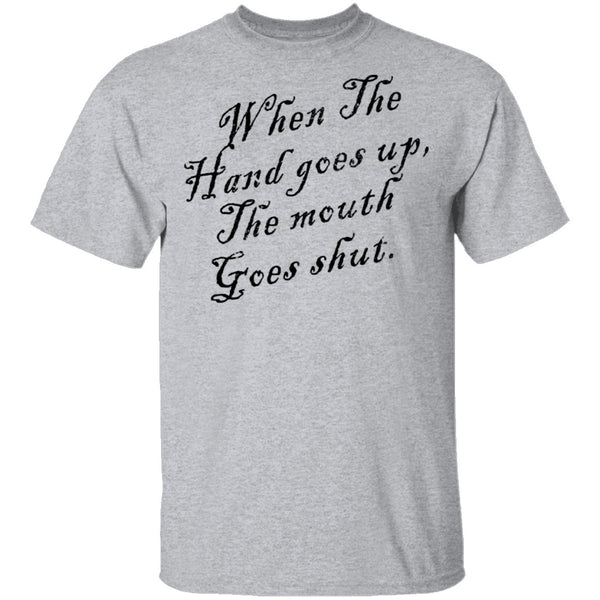 When The Hand Goes Up The Mouth Goes Shout T-Shirt CustomCat