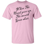 When The Hand Goes Up The Mouth Goes Shout T-Shirt CustomCat