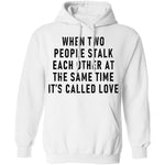 When Two People Stalk Each Other At The Same Time It's Called Love T-Shirt CustomCat