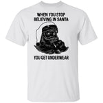 When You Stop Believing In santa You Get Underwear T-Shirt CustomCat
