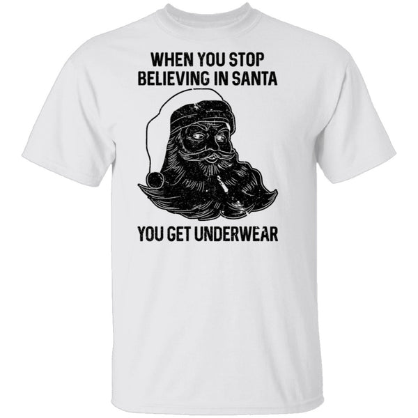 When You Stop Believing In santa You Get Underwear T-Shirt CustomCat