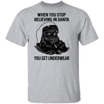 When You Stop Believing In santa You Get Underwear T-Shirt CustomCat