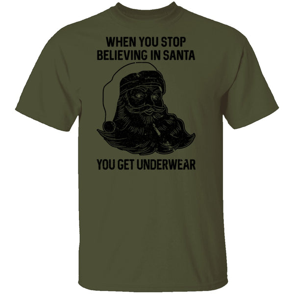 When You Stop Believing In santa You Get Underwear T-Shirt CustomCat