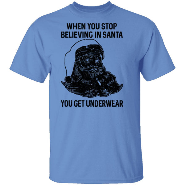 When You Stop Believing In santa You Get Underwear T-Shirt CustomCat
