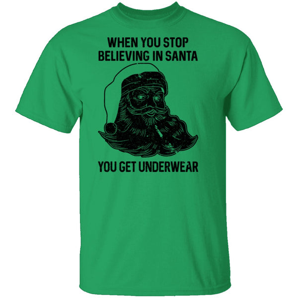 When You Stop Believing In santa You Get Underwear T-Shirt CustomCat