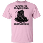 When You Stop Believing In santa You Get Underwear T-Shirt CustomCat