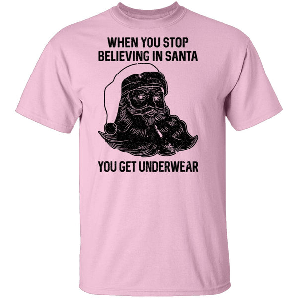 When You Stop Believing In santa You Get Underwear T-Shirt CustomCat