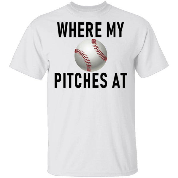 Where My Pitches At T-Shirt CustomCat