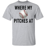 Where My Pitches At T-Shirt CustomCat