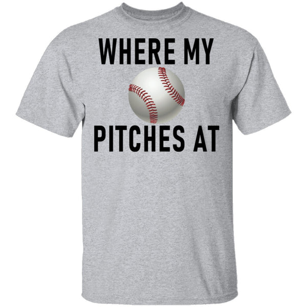 Where My Pitches At T-Shirt CustomCat