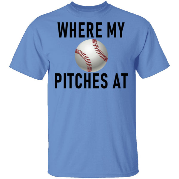 Where My Pitches At T-Shirt CustomCat