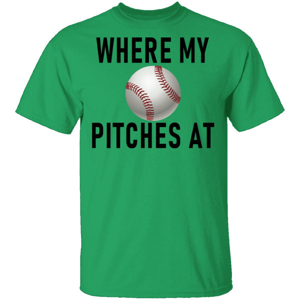 Where My Pitches At T-Shirt CustomCat