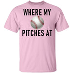 Where My Pitches At T-Shirt CustomCat