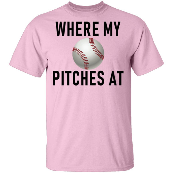 Where My Pitches At T-Shirt CustomCat