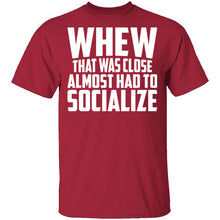 Whew Almost Had To Socialize T-Shirt