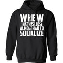 Whew Almost Had To Socialize T-Shirt CustomCat