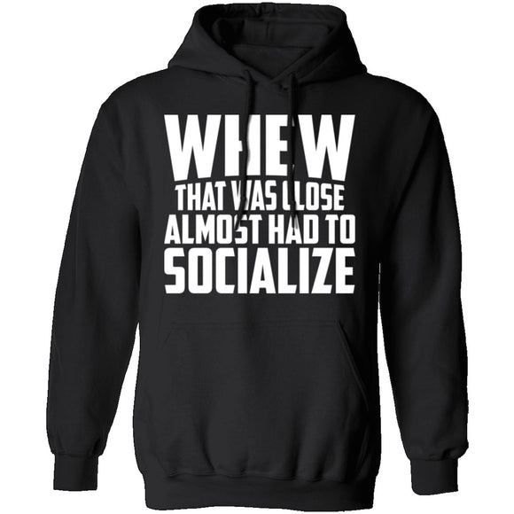 Whew Almost Had To Socialize T-Shirt CustomCat
