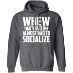 Whew Almost Had To Socialize T-Shirt CustomCat