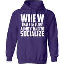 Whew Almost Had To Socialize T-Shirt CustomCat