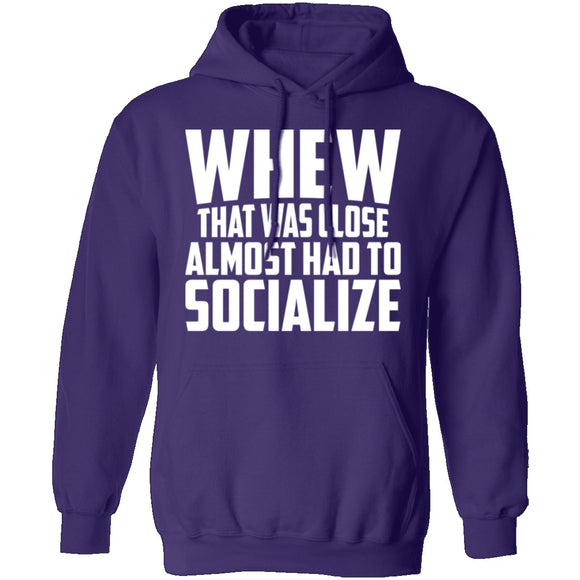 Whew Almost Had To Socialize T-Shirt CustomCat