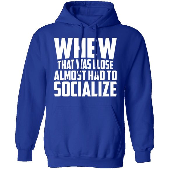 Whew Almost Had To Socialize T-Shirt CustomCat