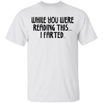 While You Were Reading this I Farted T-Shirt CustomCat