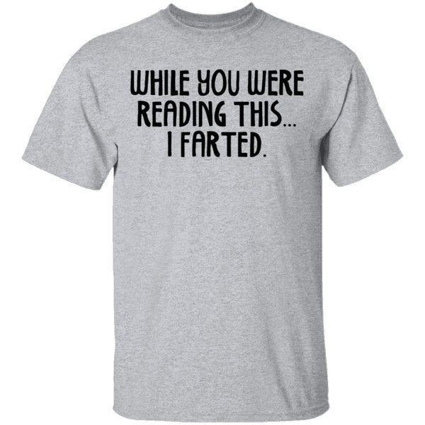 While You Were Reading this I Farted T-Shirt CustomCat