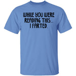 While You Were Reading this I Farted T-Shirt CustomCat