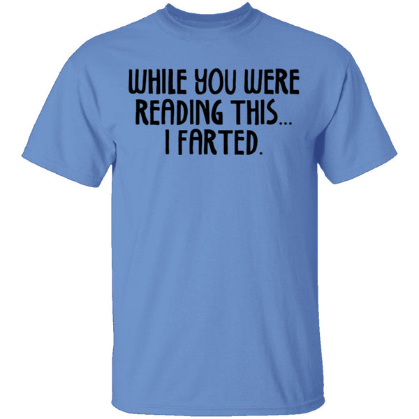 While You Were Reading this I Farted T-Shirt CustomCat