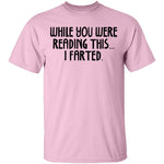 While You Were Reading this I Farted T-Shirt CustomCat