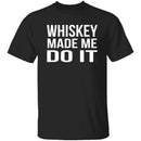 Whiskey Made Me Do It T-Shirt CustomCat