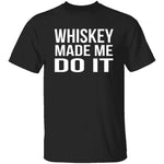 Whiskey Made Me Do It T-Shirt CustomCat
