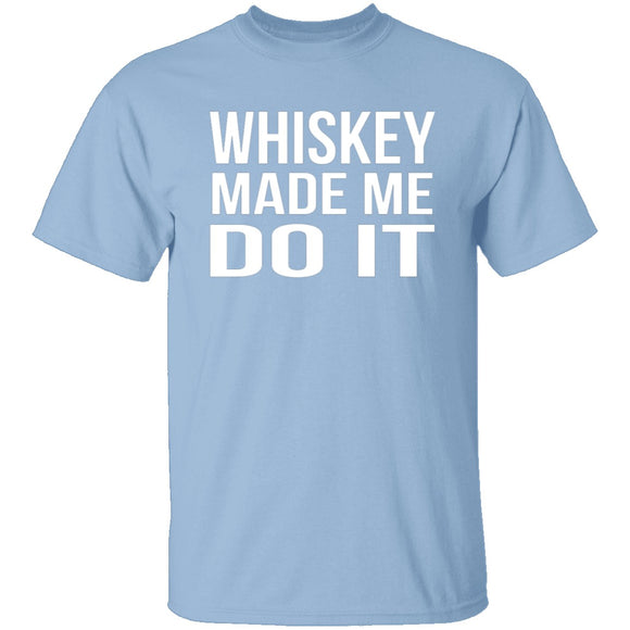 Whiskey Made Me Do It T-Shirt CustomCat