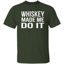 Whiskey Made Me Do It T-Shirt CustomCat