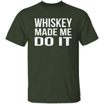 Whiskey Made Me Do It T-Shirt CustomCat
