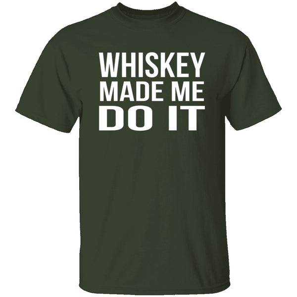 Whiskey Made Me Do It T-Shirt CustomCat