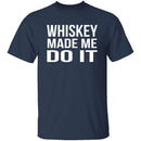 Whiskey Made Me Do It T-Shirt CustomCat