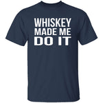 Whiskey Made Me Do It T-Shirt CustomCat