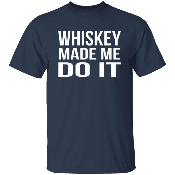 Whiskey Made Me Do It T-Shirt CustomCat