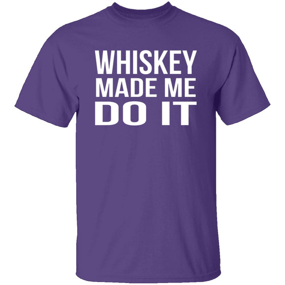 Whiskey Made Me Do It T-Shirt CustomCat