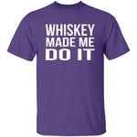 Whiskey Made Me Do It T-Shirt CustomCat
