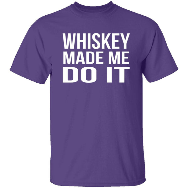 Whiskey Made Me Do It T-Shirt CustomCat