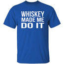 Whiskey Made Me Do It T-Shirt CustomCat