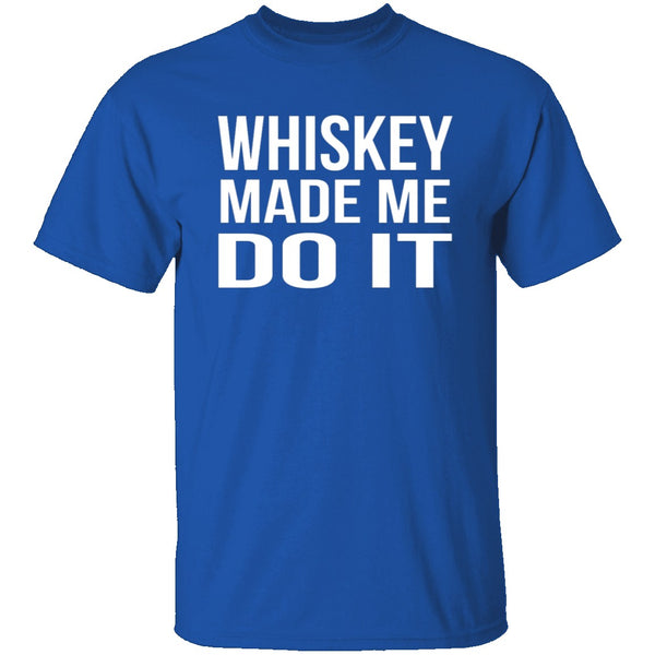 Whiskey Made Me Do It T-Shirt CustomCat