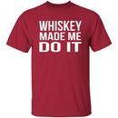 Whiskey Made Me Do It T-Shirt CustomCat