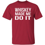 Whiskey Made Me Do It T-Shirt CustomCat