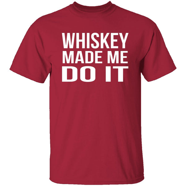 Whiskey Made Me Do It T-Shirt CustomCat